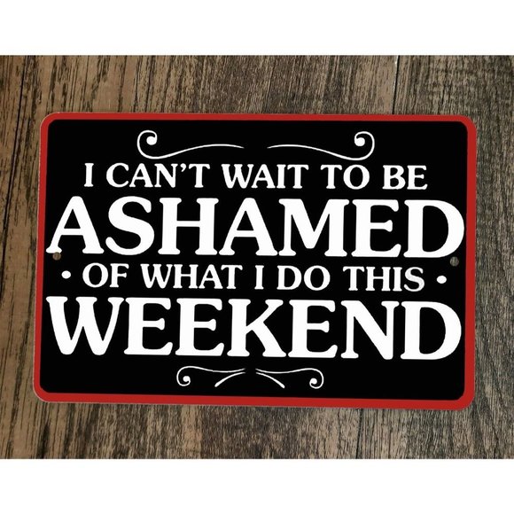 Cant‎ Wait ot Be Ashamed of What I do This Weekend Phrase 8x12 Metal Wall Sign - Picture 1 of 1
